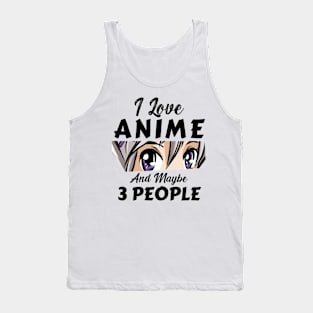 I Love Anime And Maybe 3 People Tank Top